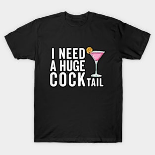 I Need A Huge Cocktail T-Shirt